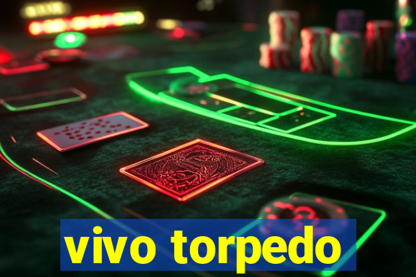 vivo torpedo